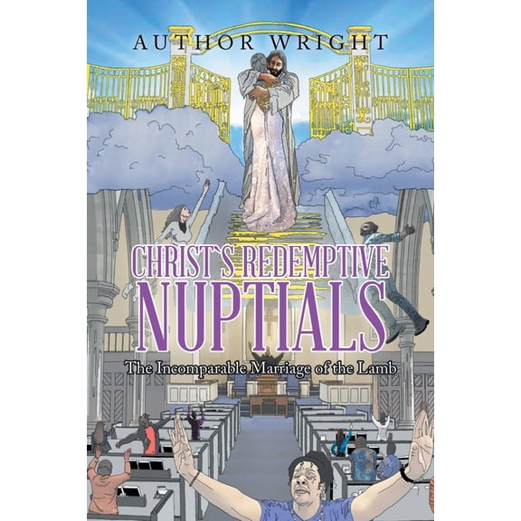 Christ`s Redemptive Nuptials : The Incomparable Marriage of the Lamb