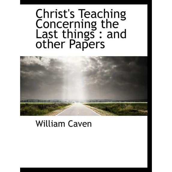 Christ's Teaching Concerning the Last Things : And Other Papers (Paperback)