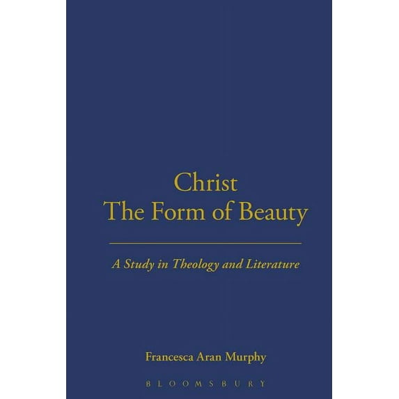 Christ the Form of Beauty: A Study in Theology and Literature, (Hardcover)
