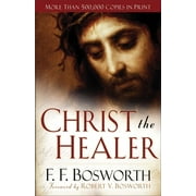 F F BOSWORTH Christ the Healer, (Paperback)
