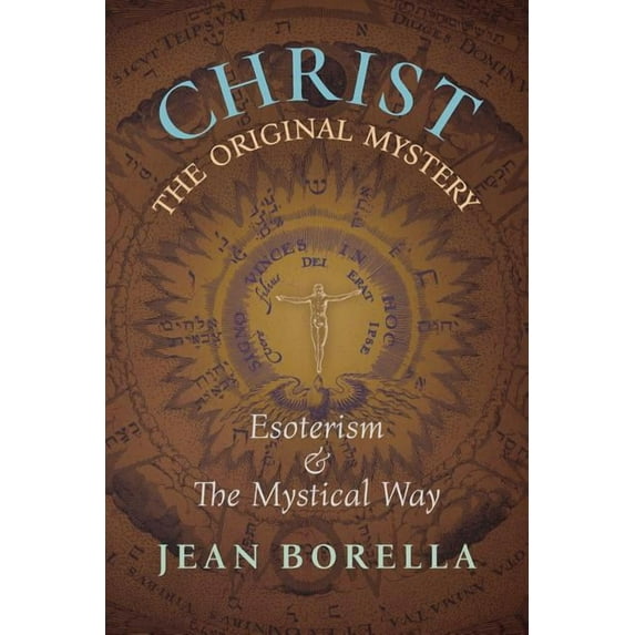 Christ the Original Mystery: Esoterism and the Mystical Way, With Special Reference to the Works of René Guénon, (Paperback)