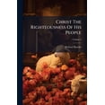 thumbnail image 1 of Christ The Righteousness Of His People : Or, The Doctrine Of Justification By Faith In Him: First Printed In 1741; Volume 2 (Paperback), 1 of 1