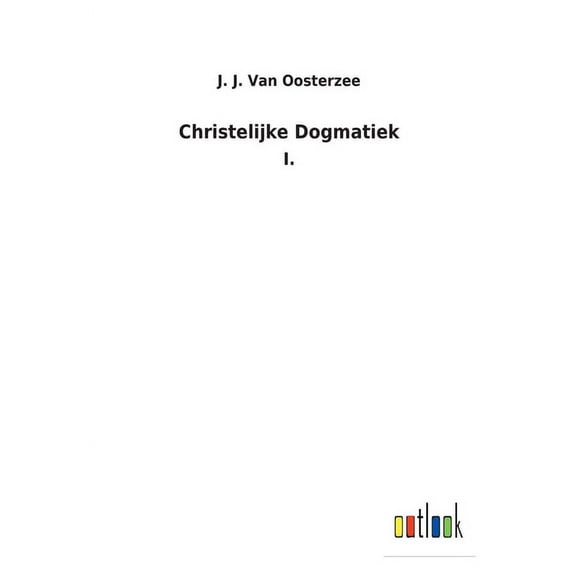Christelijke Dogmatiek : I. (Paperback)