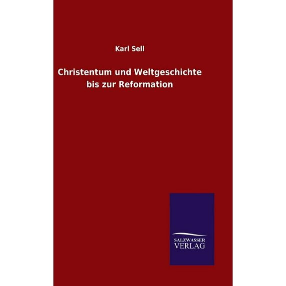 Christentum und Weltgeschichte bis zur Reformation (Hardcover)