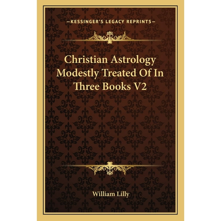 Christian Astrology Modestly Treated Of In Three Books V2