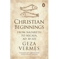 thumbnail image 1 of Christian Beginnings: From Nazareth to Nicaea, AD 30-325 (Paperback) by Dr. Geza Vermes, 1 of 1