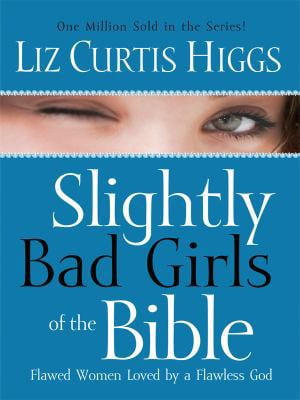 Pre-Owned Slightly Bad Girls of the Bible: Flawed Women Loved by a Flawless God (Paperback) 1594152446 9781594152443
