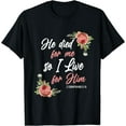 thumbnail image 1 of Christian Bible Verse 2 Corinthians 5:15 Rose Flower T-Shirt, 1 of 4