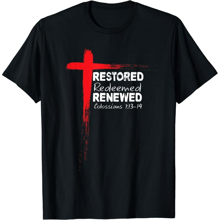 Restored Redeemed Renewed - Christian Bible Verse T-Shirt Restored Redeemed Renewed - Christian Bible Verse T-Shirt