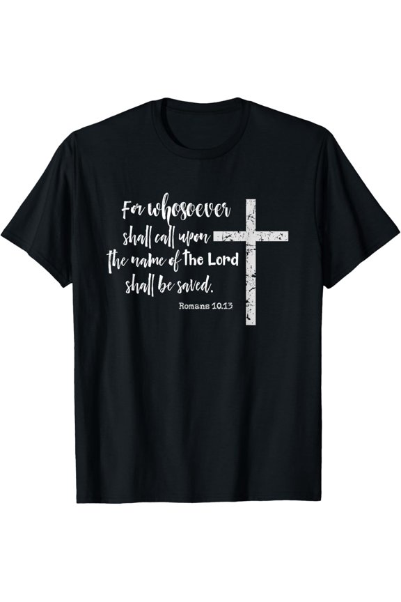 Christian Bible Verse Romans 10:13 T-Shirt - Inspirational Religious Faith Cross Graphic Tee for Men and Women - Spiritual Gospel Scripture Apparel Retro Distressed Style