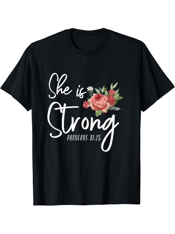 Christian Bible Verse She Strong Proverbs 31:25 Flower Rose T-Shirt