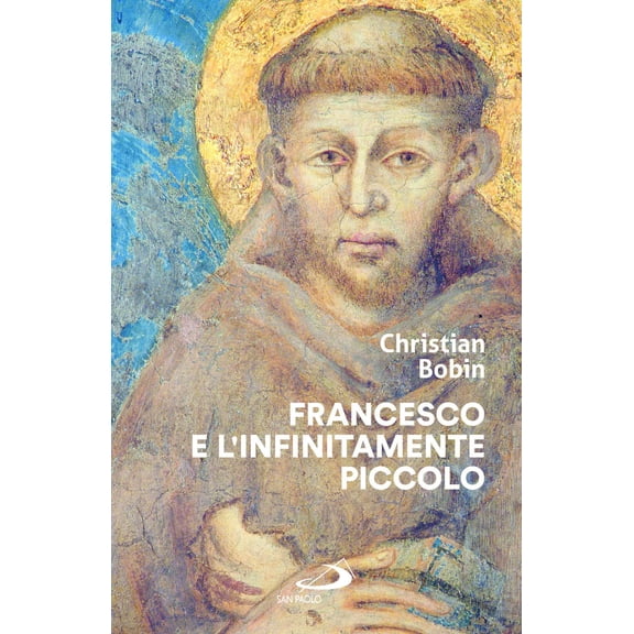 Christian Bobin,G. Troisi Spagnoli Francesco e l'infinitamente piccolo (Paperback)