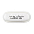 thumbnail image 1 of Christian Brands AMR194 2.25 x 8.5 Theres No Butter Dad Than You Ceramic Decorative Butter Tray  WhitePack of 2, 1 of 2