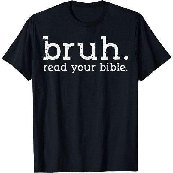 Christian Bruh Read Your Bible Jesus God Meme Men Women Kids T-Shirt