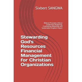 Christian Business Administration Stewarding God's Resources Financial Management for Christian Organizations: Biblical Principles, Ethical Leadership, Bu, Book 2, (Paperback)