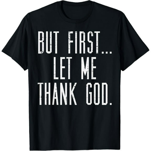 Christian But First Let Me Thank God Jesus Men Women Kids T-Shirt
