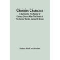 thumbnail image 1 of Christian Character: A Sermon By The Rector Of Calvary Church After The Death Of The Senior Warder, James W. Brown, (Paperback), 1 of 1