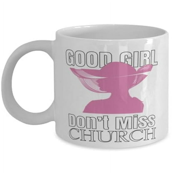 Christian 11 oz Coffee Mug - Good Girl Don't Miss Church Quote White Ceramic Gift