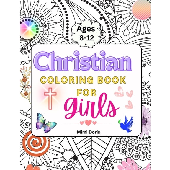 Christian Coloring book for girls Ages 8-12: Colorful Faith: Inspiring Bible Verses and God's Truths for Girls Ages 8-12, (Paperback)