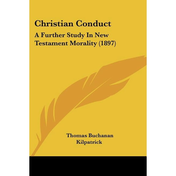 Christian Conduct : A Further Study In New Testament Morality (1897) (Paperback)