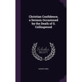 thumbnail image 1 of Christian Confidence, a Sermon Occasioned by the Death of S. Collingwood (Hardcover), 1 of 1