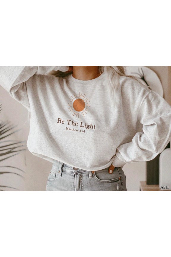 Christian Crewneck Be The Light Christian Crewnecks Sunshine Shirt Christian Clothes Christian Merch Jesus Crewneck Christian Sweater All Size S-5Xl