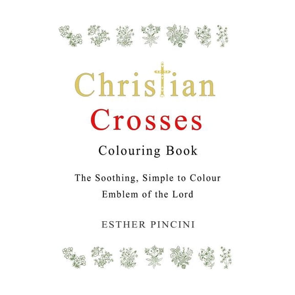 Christian Crosses Colouring Book: The Soothing, Simple to Colour Emblem of the Lord, (Paperback)