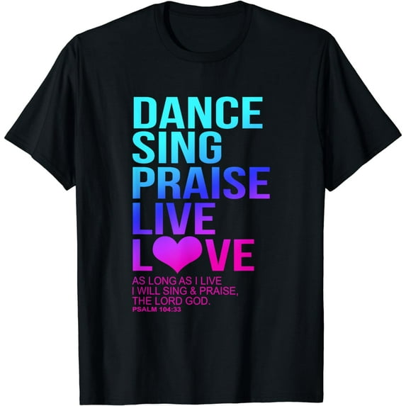 Christian - Dance, Sing, Praise - Psalm 104 T-Shirt
