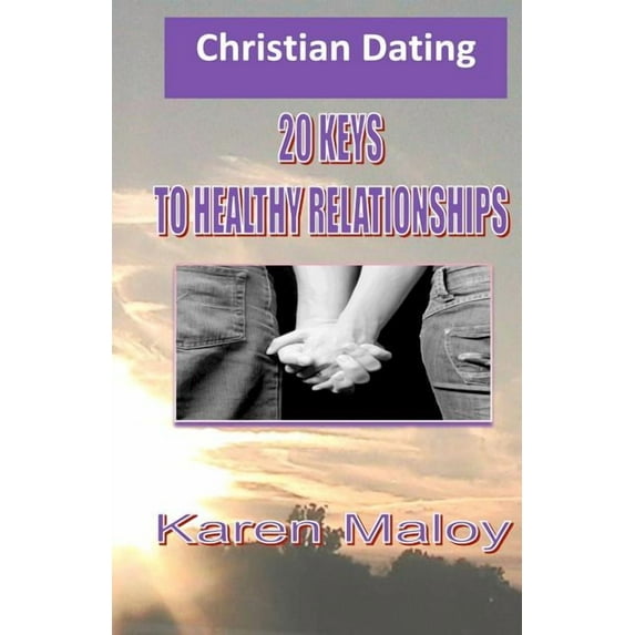 Christian Dating: 20 Keys to Healthy Relationships Paperback