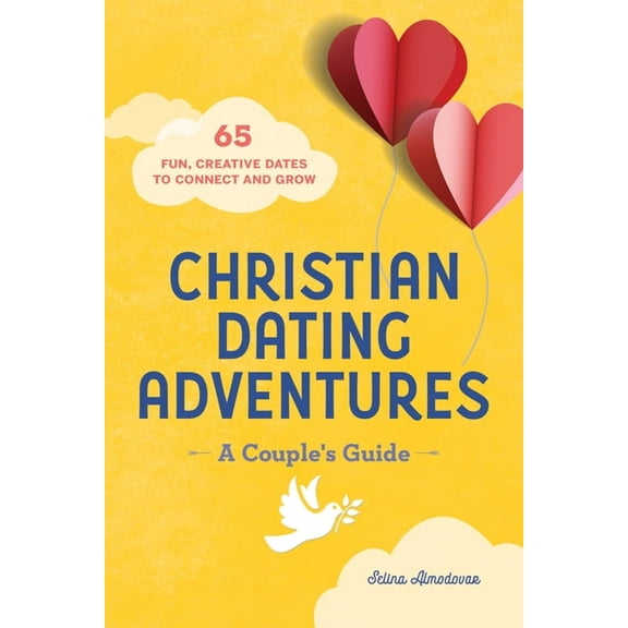 Christian Dating Adventures - A Couple's Guide: 65 Fun, Creative Dates to Connect and Grow, (Paperback)