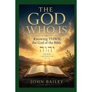 Christian Discipleship 2026 The God Who Is Knowing YHWH, the God of the Bible, Book 8, Paperback
