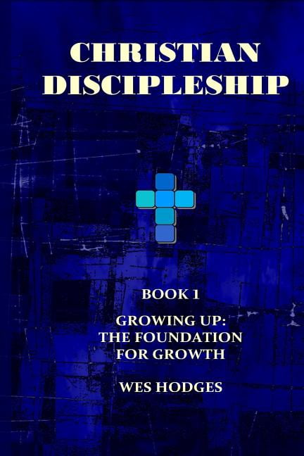 Christian Discipleship: The Foundation for Growth (Paperback) by Wes Hodges