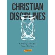 Christian Disciplines Creating Time and Space for God Paperback