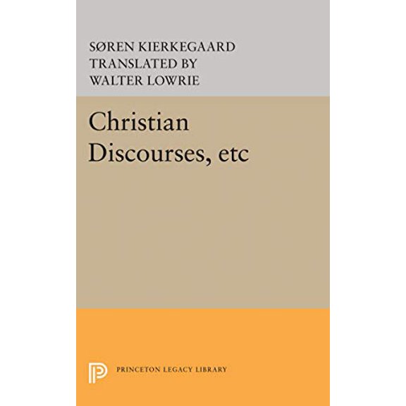 Pre-Owned Christian Discourses, Etc: The Lilies of the Field and the Birds of the Air and Three Discourses at the Communion on Fridays (Paperback) 0691019738 9780691019734