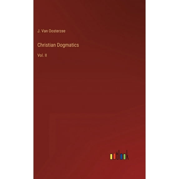 Christian Dogmatics: Vol. II (Hardcover)
