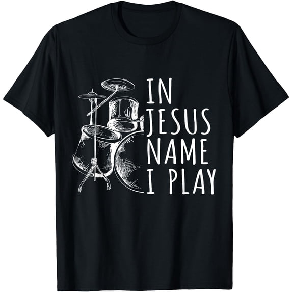 Christian Drumming In Jesus Name Play Drums Worship Drummer T-Shirt Black Large