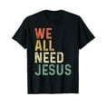 thumbnail image 1 of Christian Easter Bible Quote We All Need Jesus T-Shirt, 1 of 5