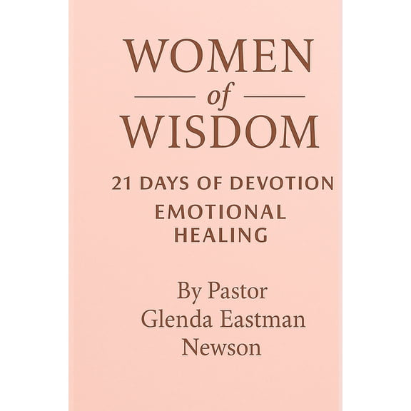 Christian Education Women of Wisdom: 21 Days of Devotion Emotional Healing, (Paperback)