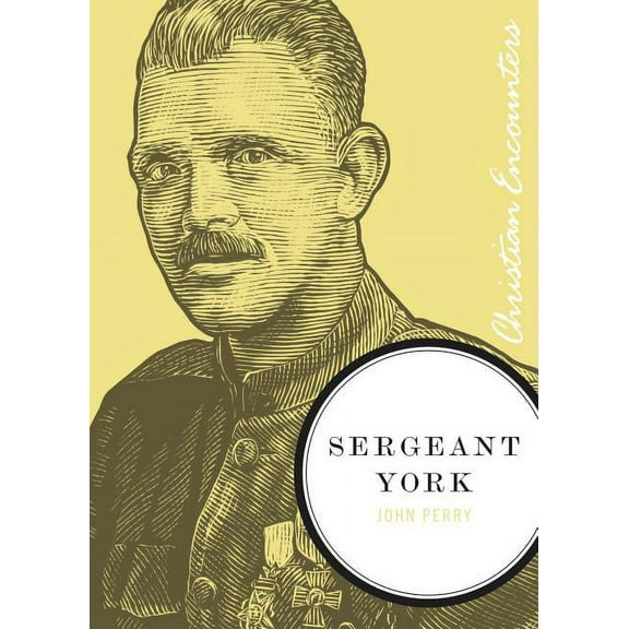 Christian Encounters Sergeant York: A Biography of an American Patriot and World War I Hero, (Paperback)