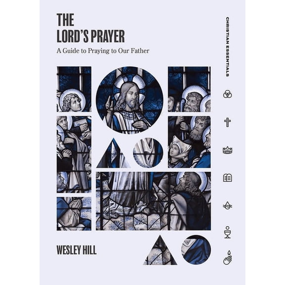 Christian Essentials The Lord's Prayer: A Guide to Praying to Our Father, (Hardcover)