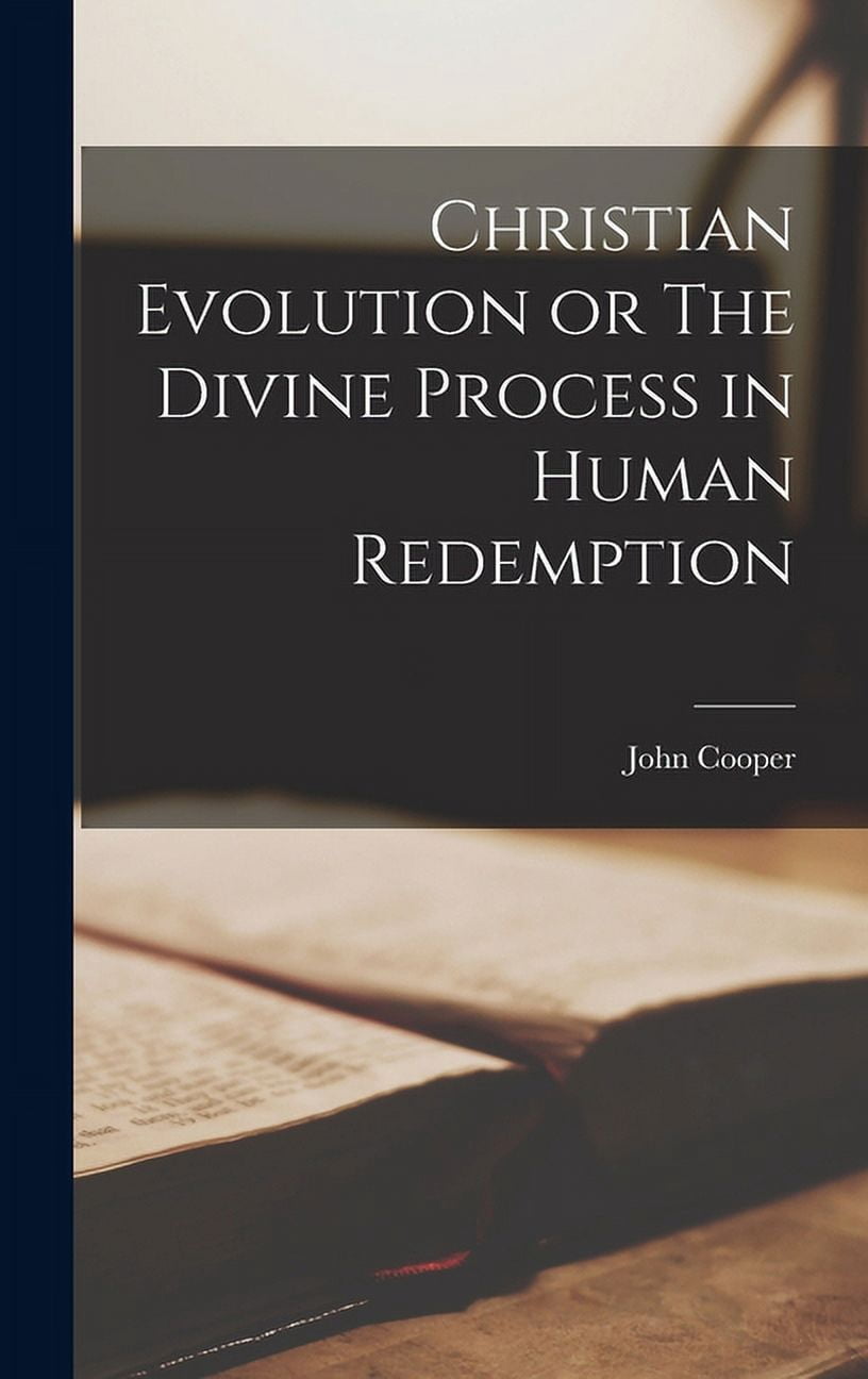 Christian Evolution or The Divine Process in Human Redemption ...