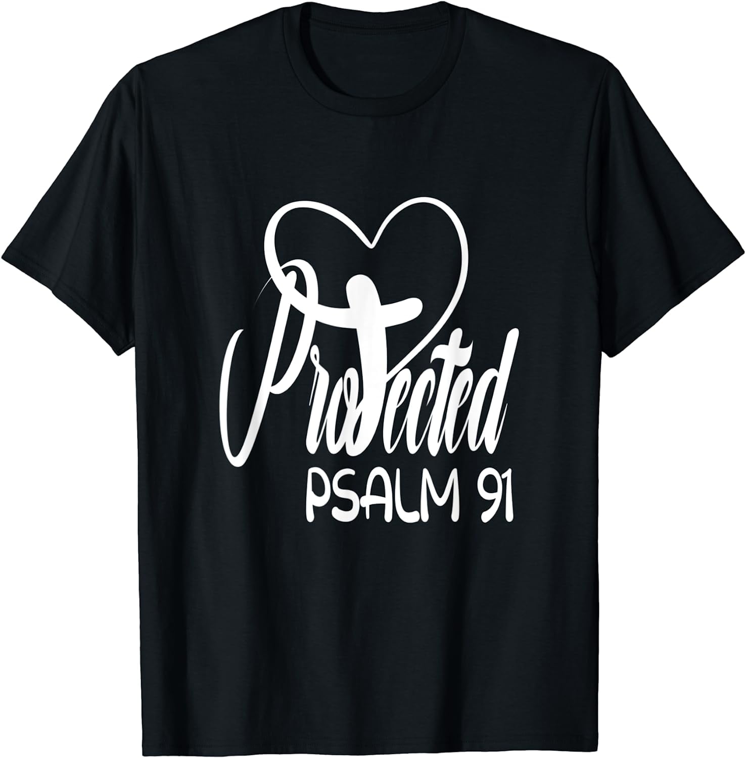Christian Faith Based Bible Quote Protected By God Psalm 91 TShirt