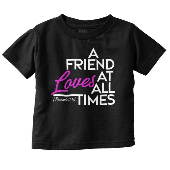 Christian Faith Friend Love All Times Toddler Boy Girl T Shirt Infant Toddler Brisco Brands 4T