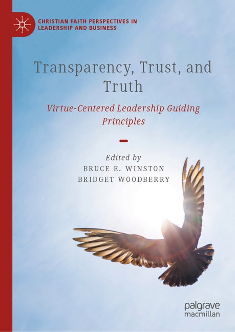Christian Faith Perspectives in Leadersh Transparency, Trust, and Truth: Virtue-Centered Leadership Guiding Principles, (Hardcover)