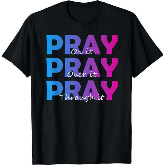 Christian Faith Pray On It Pray Over It Pray Through It T-Shirt