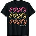 thumbnail image 1 of Christian Faith Pray On It Pray Over It Pray Through It T-Shirt, 1 of 3