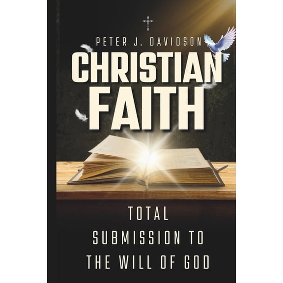 Christian Faith: Total Submission to the Will of God, (Paperback)