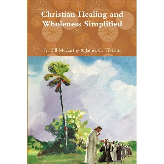 Christian Healing and Wholeness Simplified, (Paperback)