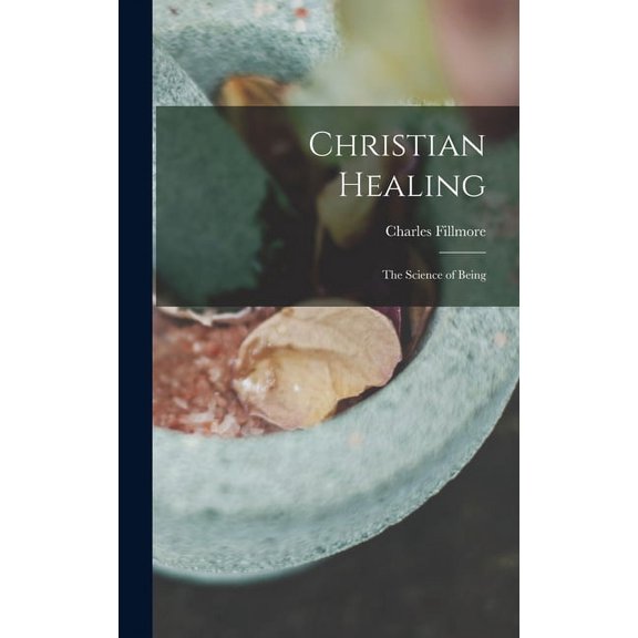 Christian Healing; the Science of Being (Hardcover)