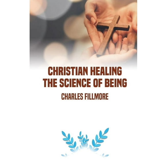 Christian Healing: the Science of Being, (Paperback)